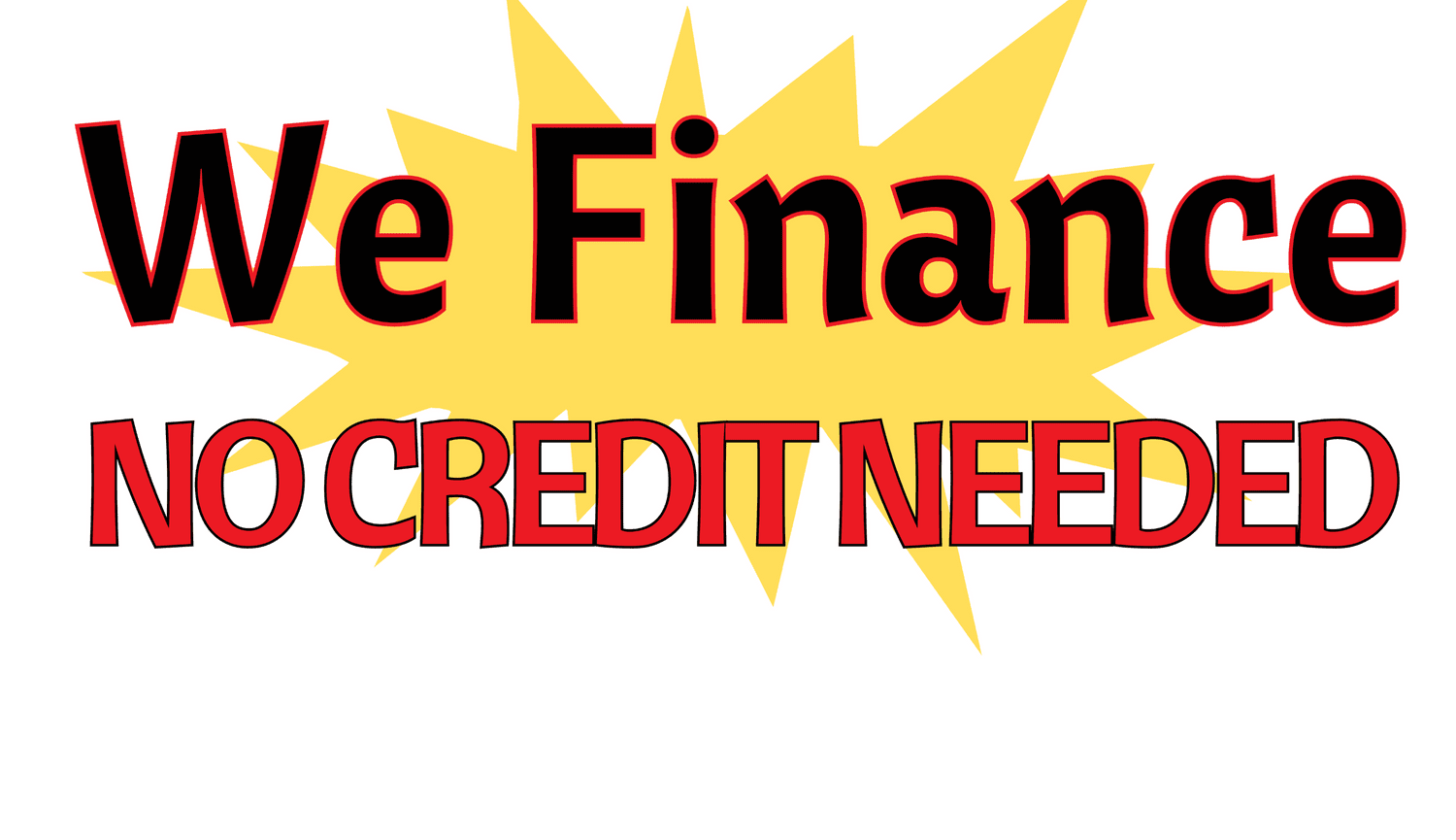 We finance No Credit Needed!